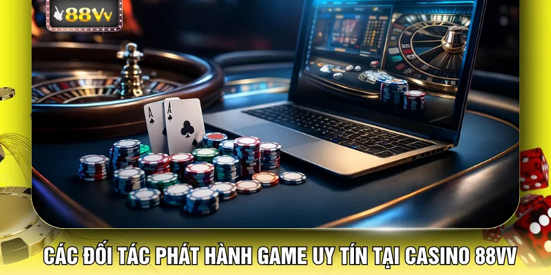 Các đối tác phát hành game uy tín tại casino 88VV
