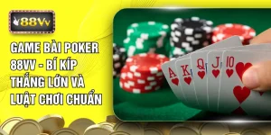 Game Bài Poker 88VV - Bí Kíp Thắng Lớn Và Luật Chơi Chuẩn