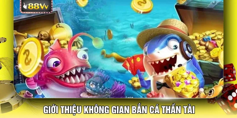 Giới thiệu không gian bắn cá thần tài