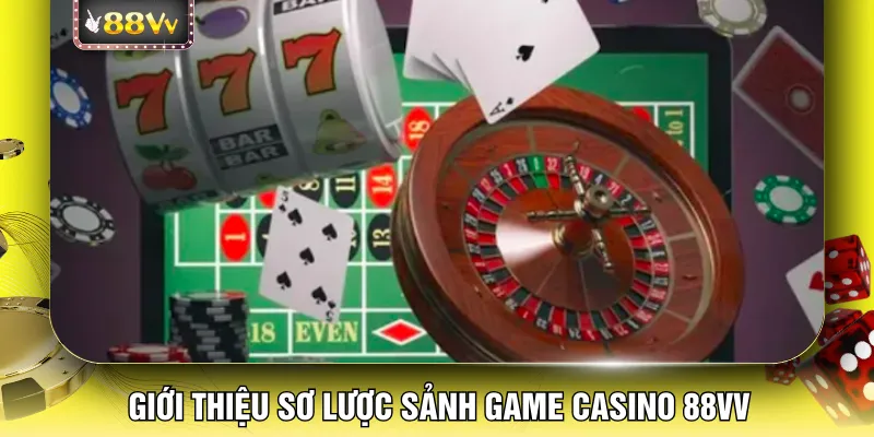 Giới thiệu sơ lược sảnh game casino 88VV
