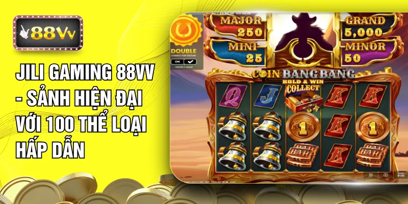 Jili Gaming 88VV - Sảnh Hiện Đại Với 100 Thể Loại Hấp Dẫn