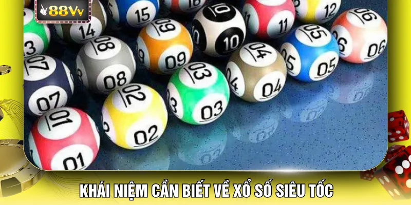 Khái niệm cần biết về xổ số siêu tốc