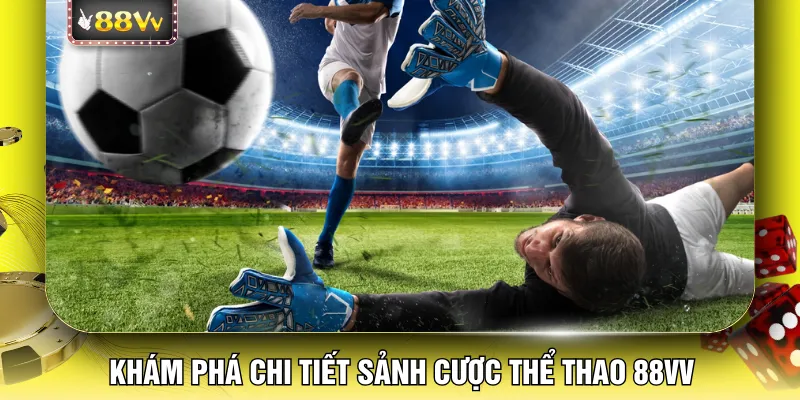 Khám phá chi tiết sảnh cược thể thao 88VV 