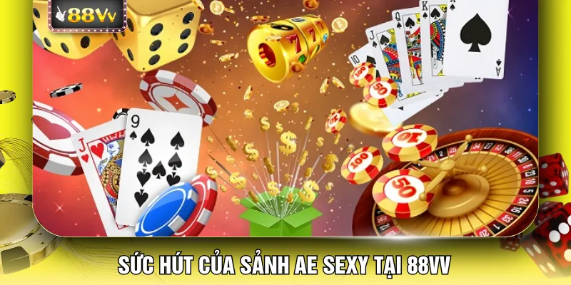 Sức hút của sảnh AE Sexy tại 88VV 