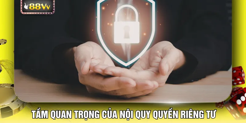 Tầm quan trọng của nội quy quyền riêng tư