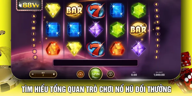 Tìm hiểu tổng quan trò chơi nổ hũ đổi thưởng