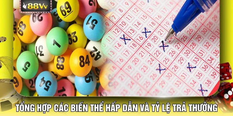 Tổng hợp các biến thể hấp dẫn và tỷ lệ trả thưởng